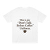 Coffee Lover Unisex Tee 'Don't Talk Before Coffee' Uniform