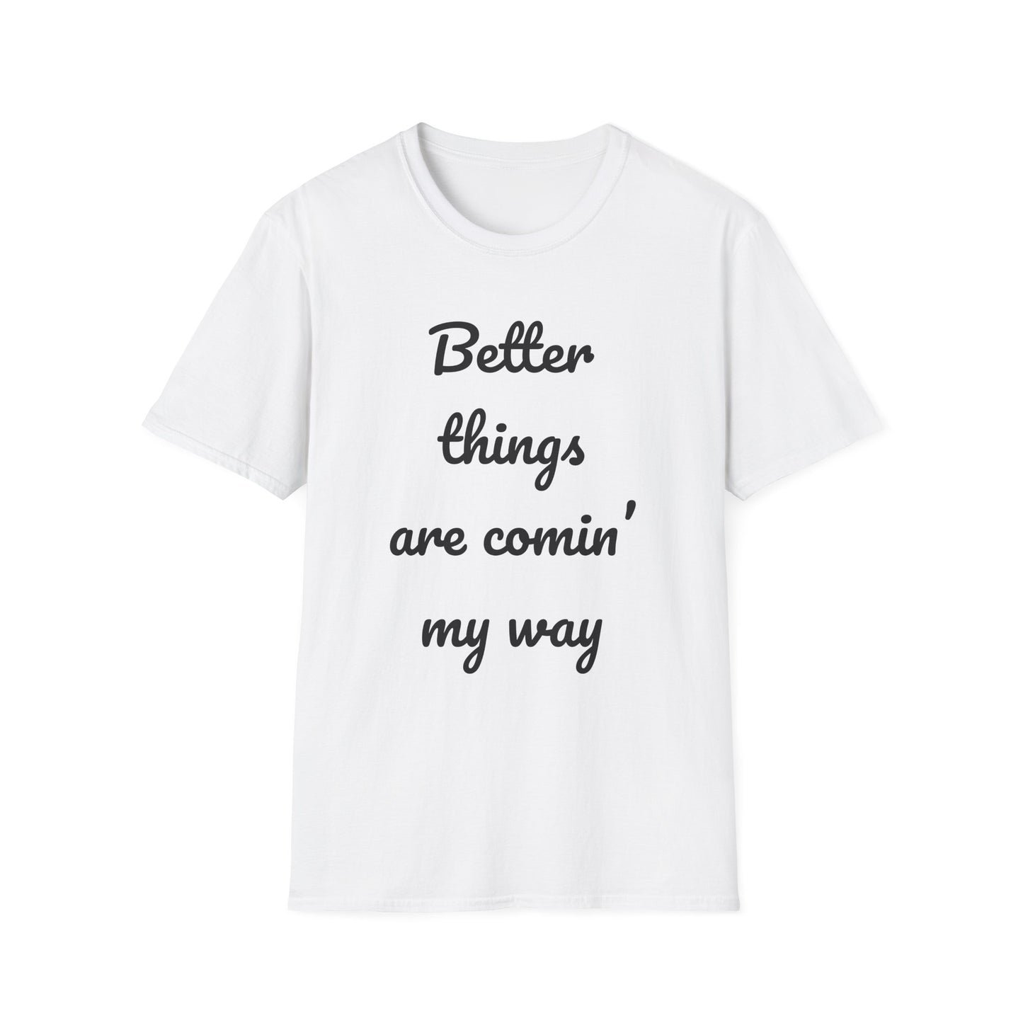 Unisex T-Shirt✨ "Better Things Are Comin’ My Way" Positive Affirmation T-Shirt – Motivational Tee for Dreamers & Believers